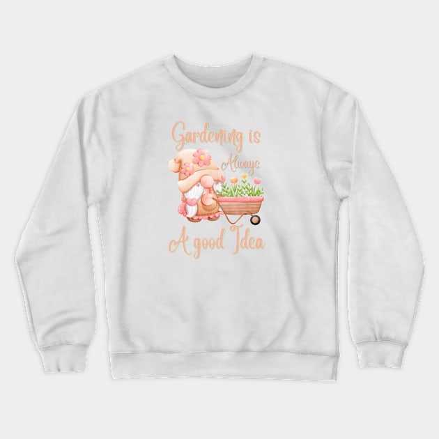 Gardening is Always A Good Idea Crewneck Sweatshirt by BaliChili